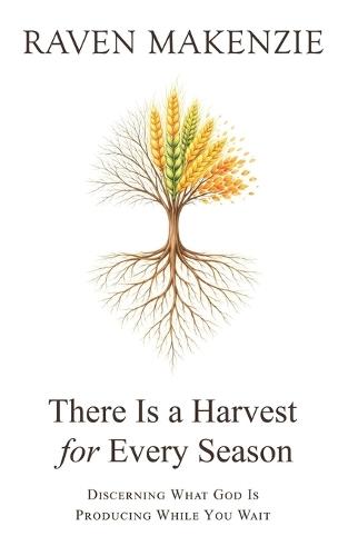 There is a Harvest for Every Season: Discerning What God is Producing While You Wait