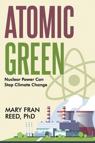 Atomic Green: Nuclear Power Can Stop Climate Change