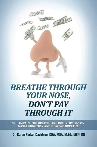 Breathe Through Your Nose, Don't Pay Through It: The Impact the Healthcare Industry Has on Nasal Function and How We Breathe