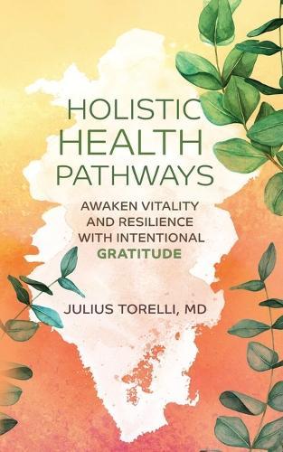 Holistic Health Pathways: Awaken Vitality and Resilience With Intentional Gratitude
