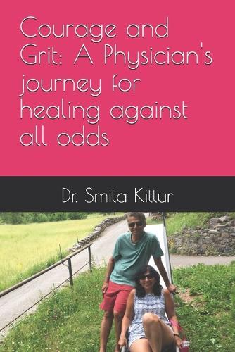 Courage and Grit: A Physician's journey for healing against all odds