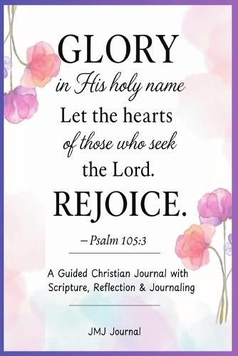 Jmj: ""GLORY In His Holy Name""-Psalm 105:3: A Guided Christian Journal with Scripture, Reflection, and Journaling Faith-Based Devotional Workbook