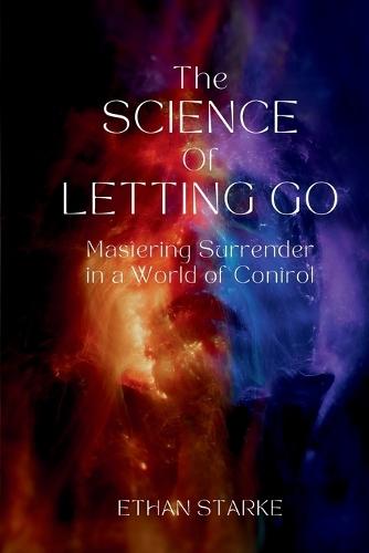 The Science of Letting Go: Mastering Surrender in a World of Control