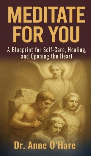 Meditate For You: A Blueprint for Self-Care, Healing, and Opening the Heart