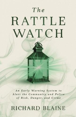 The Rattle Watch: An Early Warning System to Alert the Community and Police of Risk, Danger, and Crime