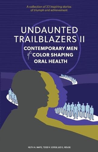 Undaunted Trailblazers II: CONTEMPORARY MEN of COLOR SHAPING ORAL HEALTH