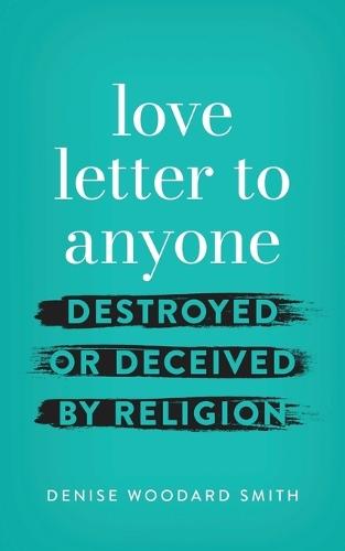 love letter to anyone DESTROYED OR DECEIVED BY RELIGION
