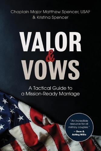 Valor and Vows: A Tactical Guide to a Mission-Ready Marriage