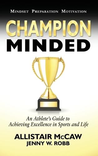 Champion Minded: Achieving Excellence in Sports and Life