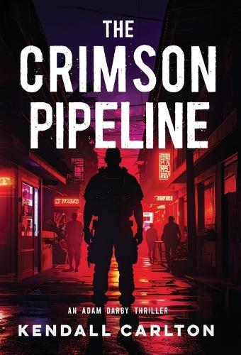 The Crimson Pipeline: An Action-Packed International Crime Thriller