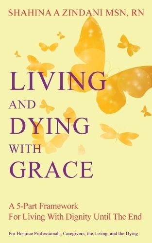 Living and Dying with Grace: A 5-Part Framework for Living with Dignity Until the End