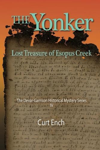 The Yonker - Lost Treasure of Esopus Creek (the Devar-Garrison Historical Mystery Series) Book 4: Untangling the Roots of American Tolerance and Liberty