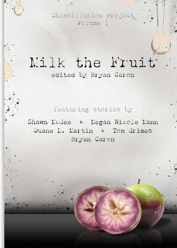 Milk the Fruit: Whimsillusion Project Volume 1