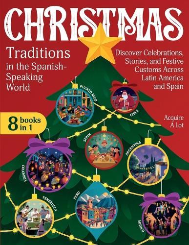 Christmas Traditions in the Spanish-Speaking World: 8 Books in 1. Discover Celebrations, Stories, and Festive Customs Across Latin America and Spain