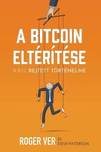 A Bitcoin eltérítése: A BTC rejtett történelme