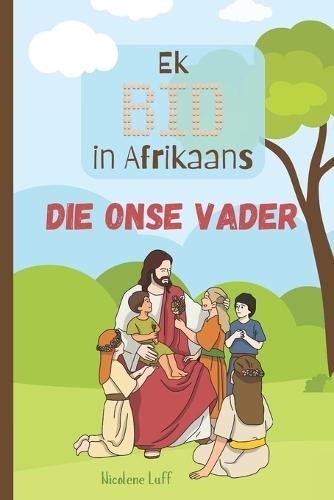 Ek BID in Afrikaans - Die Onse Vader: vir kinders