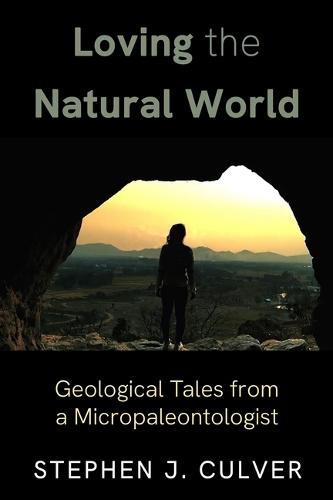 Loving the Natural World: Geological Tales from a Micropaleontologist