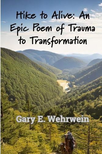 Hike to Alive: An Epic Poem of Trauma to Transformation