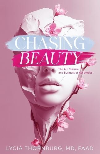 Chasing Beauty: The Art, Science, and Business of Aesthetics