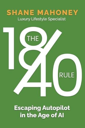 The 18/40 Rule: Escaping Autopilot in the Age of AI