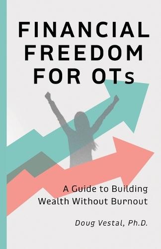 Financial Freedom for OTs: A Guide to Building Wealth Without Burnout
