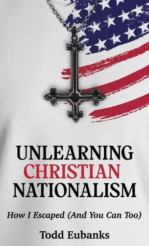 Unlearning Christian Nationalism: How I Escaped (And You Can Too)
