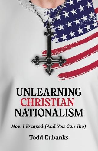 Unlearning Christian Nationalism: How I Escaped (And You Can Too)