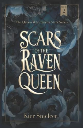 Scars of the Raven Queen: The Queen Who Bleeds Stars Series - Book 2