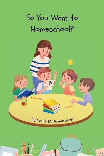 So You Want to Homeschool?