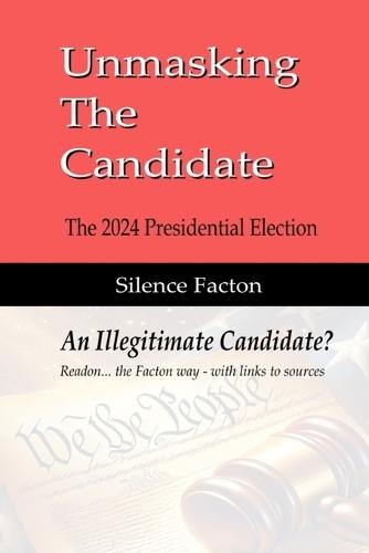 Unmasking The Candidate: 2024 Presidential Election - An Illegitmate Candidate?