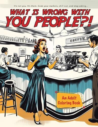 What Is Wrong With You People