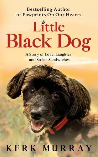 Little Black Dog: A Story of Love, Laughter, and Stolen Sandwiches