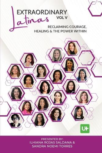 Extraordinary Latinas Vol V. Reclaiming Courage, Healing & The Power Within