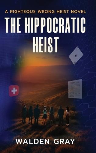 The Hippocratic Heist: A Righteous Wrong Heist Novel