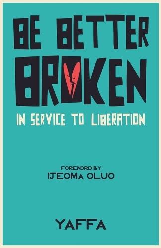 Be Better Broken: In Service to Liberation