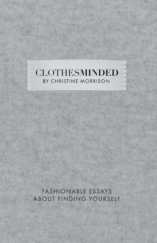 Clothes Minded: Fashionable Essays About Finding Yourself