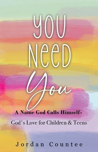 You Need You: A Name God Calls Himself- God's Love for Children and Teens