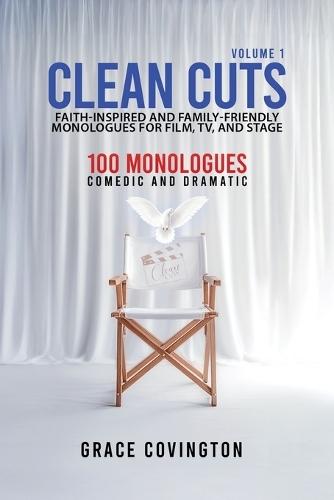 Clean Cuts Volume 1: Faith-Inspired and Family-Friendly Monologues for Film, TV, and Stage