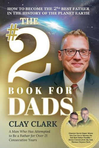 The #2 Book for Dads: How to Become the 2nd Best Father in the History of the Planet Earth