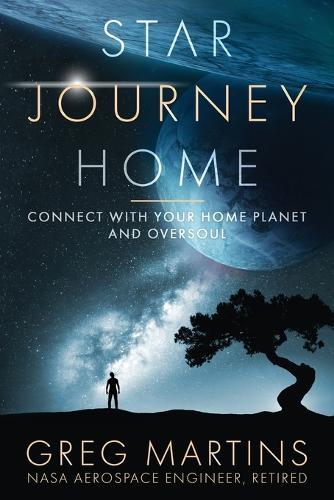 Star Journey Home: Connect With Your Home Planet And Oversoul