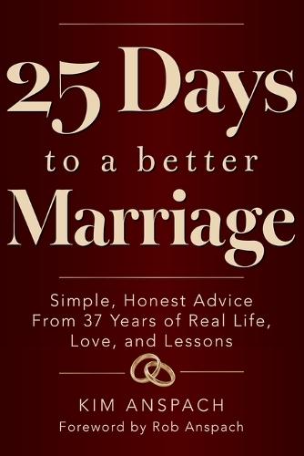 25 Days To A Better Marriage: Simple, Honest Advice From 37 Years Of Real Life, Love, And Lessons