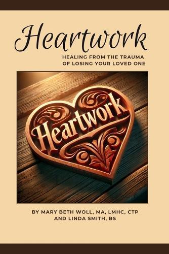 Heartwork: Healing from the trauma of losing your loved one