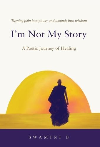 I'm Not My Story: A Poetic Journey of Healing