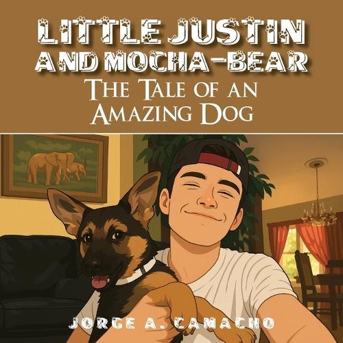 Little Justin and Mocha-Bear: The Tale of an Amazing Dog
