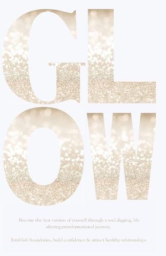 Glow: Establish boundaries, build confidence & attract healthy relationships