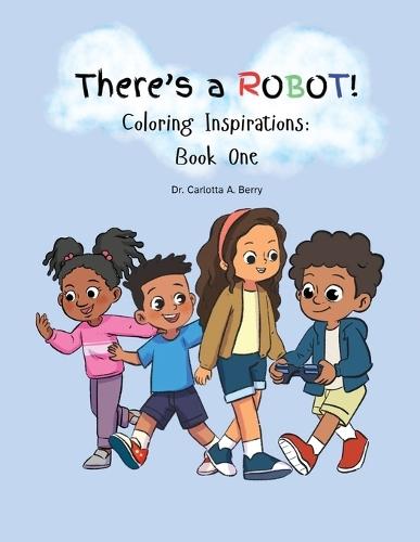 There's A Robot! Coloring Inspirations: Book One