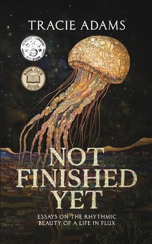 Not Finished Yet: Essays on the Rhythmic Beauty of a Life in Flux