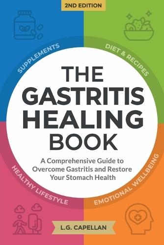 The Gastritis Healing Book: A Comprehensive Guide to Overcome Gastritis and Restore Your Stomach Health