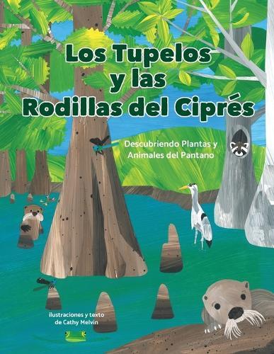 Los Tupelos y las Rodillas Del Cipres: Descubriendo Plantas y Animales del Pantano