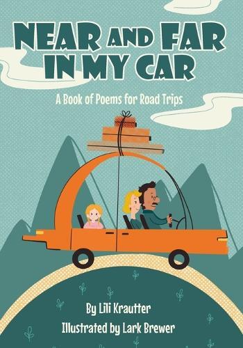 Near and Far In My Car: A Book of Poems for Road Trips